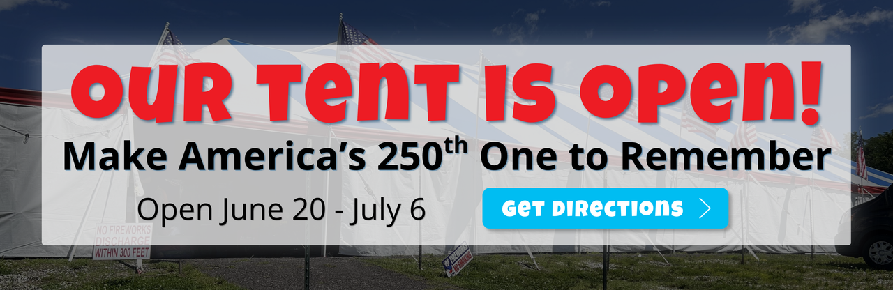 Our tent is open! Make America's 250th one to remember; Open June 20 - July 6; Get Directions ->