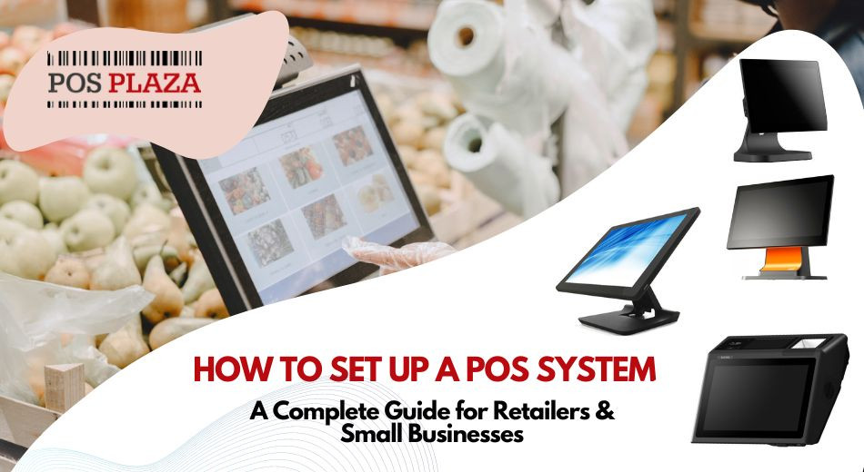 How to Set Up a POS System: A Complete Guide for Retailers & Small Businesses
