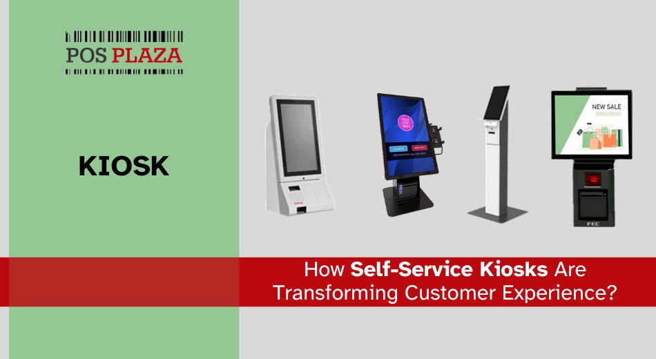 How Self-Service Kiosks Are Transforming Customer Experience? - POS PLAZA