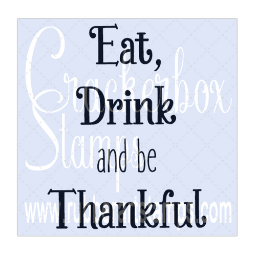Eat, Drink and be Thankful Eat, Drink and be Thankful