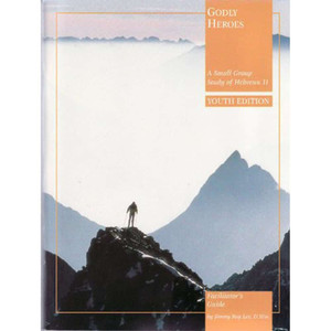 Godly Heroes (Youth Edition): Facilitator's Guide Godly Heroes (Youth Edition): Facilitator's Guide