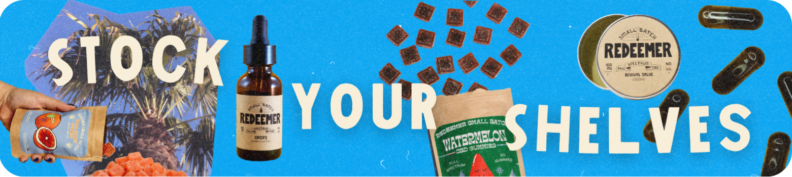 Redeemer Small Batch wholesale banner with CBD gummies, tinctures, and salves displayed alongside text ‘Stock Your Shelves.’