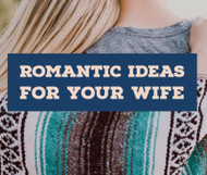 5 Romantic Ideas for Wife — A Valentine’s Day to Remember!