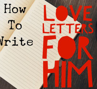 How To Write Love Letters For Him!