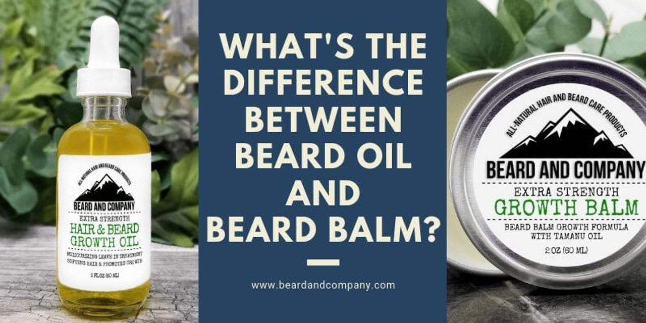 Beard Oil or Beard Balm? The Differences & Why You Need Both Beard and Company