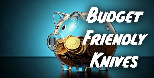 Check out our Budget Friendly Knives!