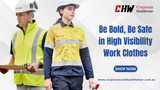 Be Bold, Be Safe in High Visibility Work Clothes