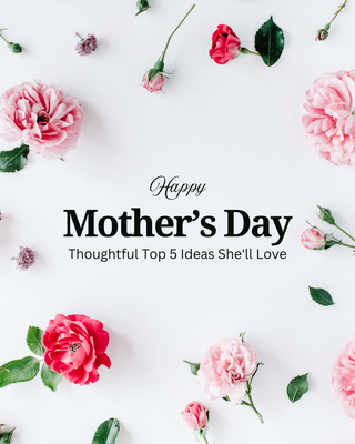 Mother's Day Gifts NZ, Thoughtful Top 5 Ideas She'll Love