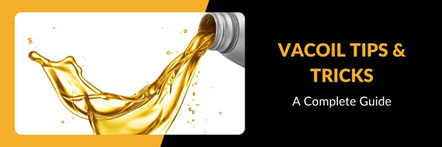 VacOil Tips & Tricks