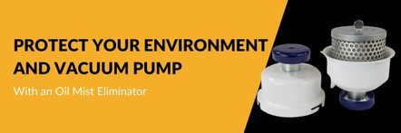 Protect Your Environment and Vacuum Pump with an Oil Mist Eliminator 