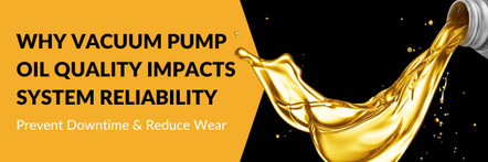 Why Vacuum Pump Oil Quality Impacts System Reliability