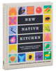 New Native Kitchen: Celebrating Modern Recipes of the American Indian