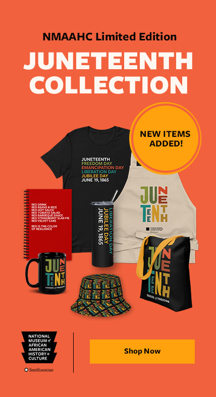 NMAAHC Limited-Edition Juneteenth Collection. New Items Added! — SHOP NOW