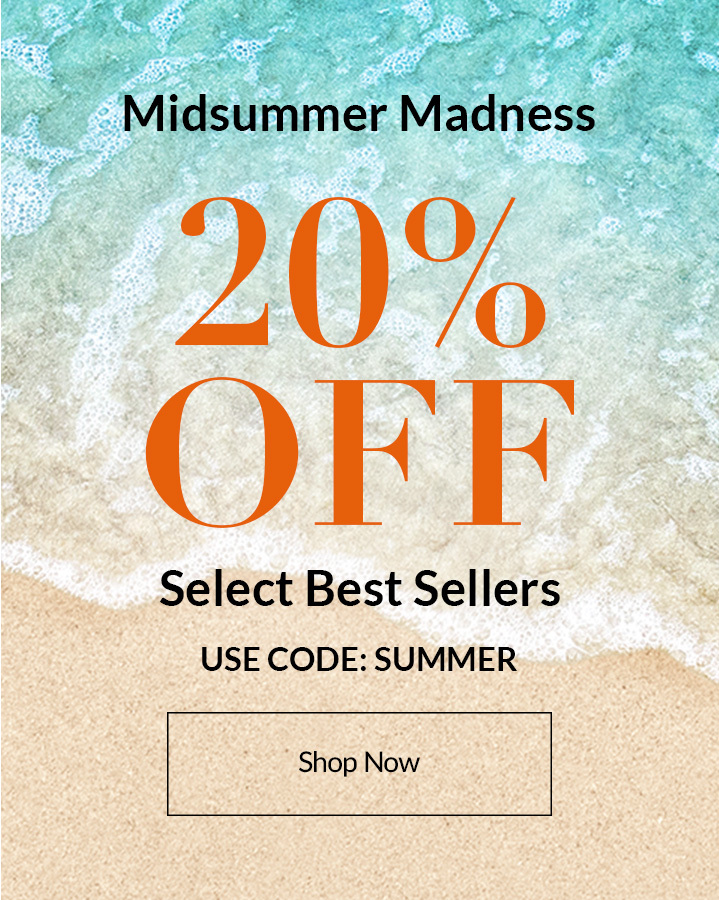 Midsummer Madness - 20% OFF Select Best Sellers - Use code: SUMMER - SHOP NOW