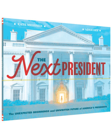 The Next President: The Unexpected Beginnings and Unwritten Future