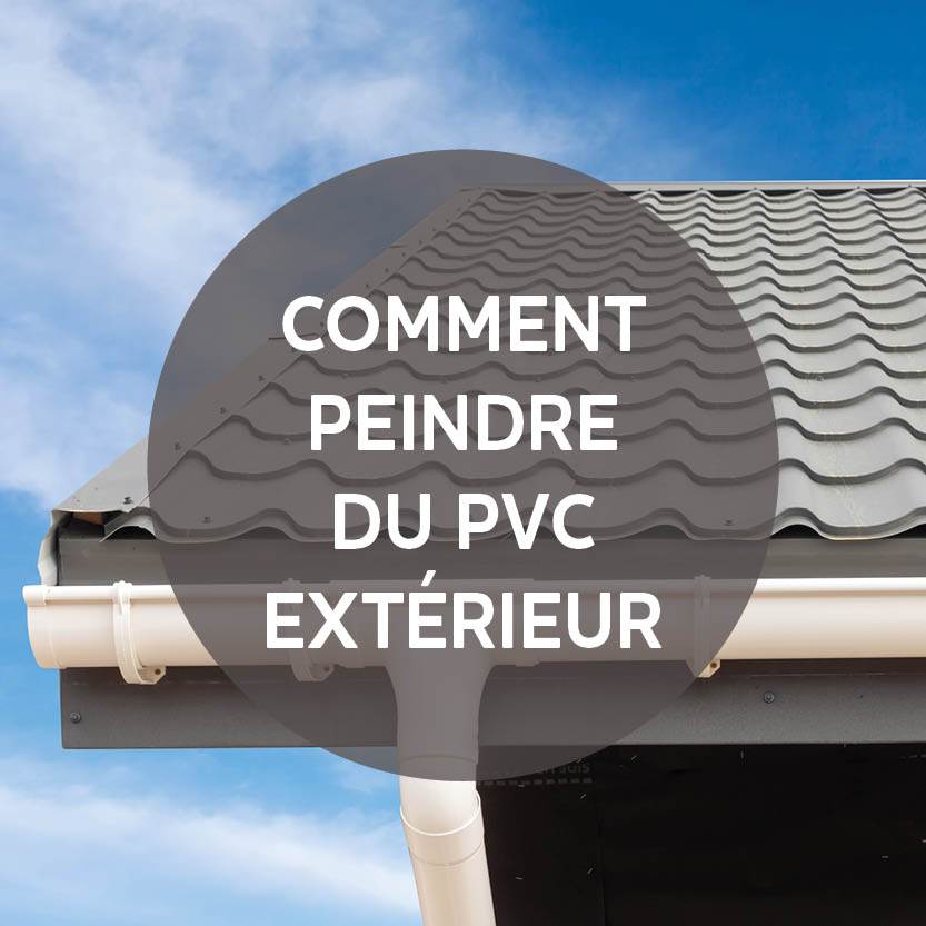 COMMENT PEINDRE VOS PVC EXTÉRIEURS ?