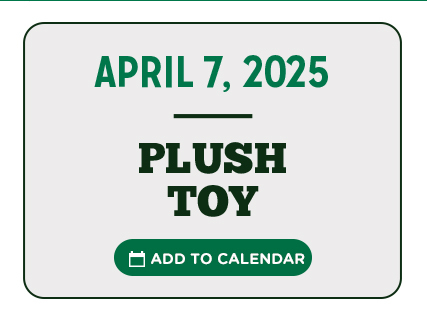 April 7, 2025 - Plush Toy - Add To Calendar