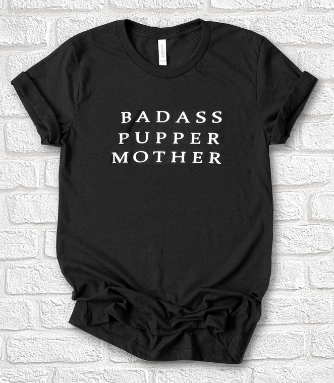 Badass Mother Pupper T-Shirt