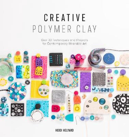 Ingram Publisher Creative Polymer Clay: Over 30 techniques and projects for contemporary wearable 