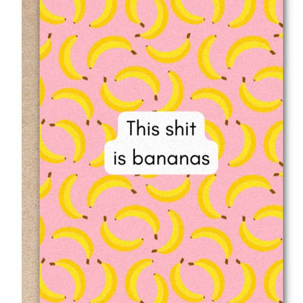 Kindred Paper Co. - Greeting Card - This Shit is Bananas