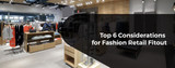 Top 6 Considerations for Fashion Retail Fitout