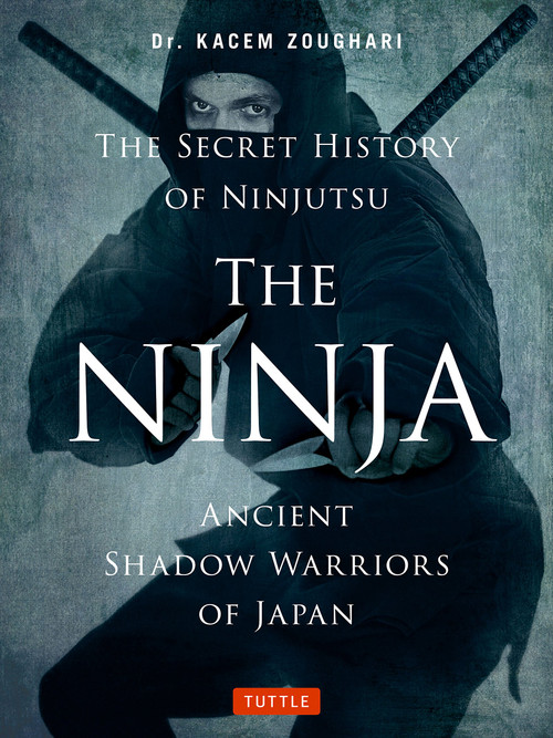 The Ninja (Shinobi): The Legendary Shadow Warriors of Japan