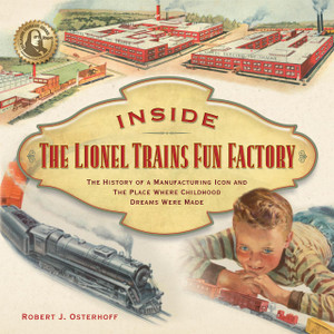 Inside the Lionel Trains Fun Factory (Hard Cover) Inside the Lionel Trains Fun Factory (Hard Cover)