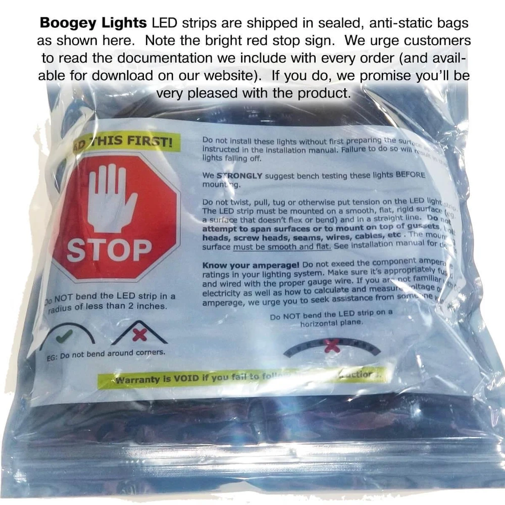LED strips are packaged in sealed, anti-static bags.  Note the bright red stop  sign.  We urge customers to read the documentation we provide.  If you do, we promise you'll be very pleased with the product.
