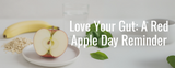 Love Your Gut: A Red Apple Day Reminder on Digestive Health & Bowel Screening