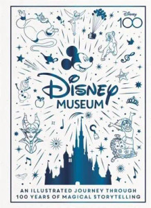 DISNEY MUSEUM HC ILLUSTRATED JOURNEY THROUGH 100 YEARS OF MAGICAL STORYTELLING