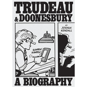 TRUDEAU AND DOONESBURY HC THE CARTOONIST WHO TURNED THE NEWS INTO ART