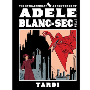 EXTRAORDINARY ADVENTURES OF ADELE BLANC-SEC HC VOL 01