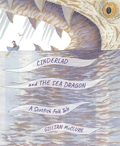 CINDERLAD AND THE SEA DRAGON SC A SCOTTISH FOLK TALE