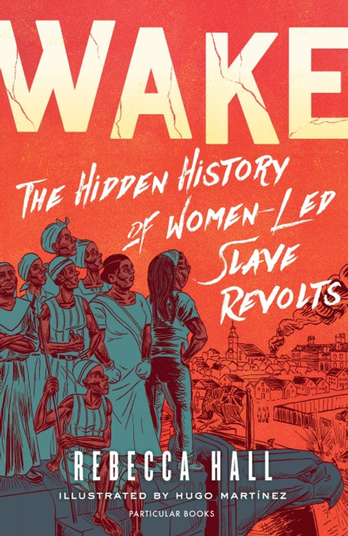 WAKE HC HIDDEN HISTORY OF WOMEN-LED SLAVE REVOLTS