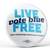 Live Free, Vote Blue (2.25" Pin-Back Button -- Pack Of Two!) Live Free, Vote Blue (2.25" Pin-Back Button -- Pack Of Two!)