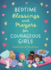Bedtime Blessings and Prayers for Courageous Girls Bedtime Blessings and Prayers for Courageous Girls