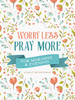 Worry Less, Pray More for Morning and Evening