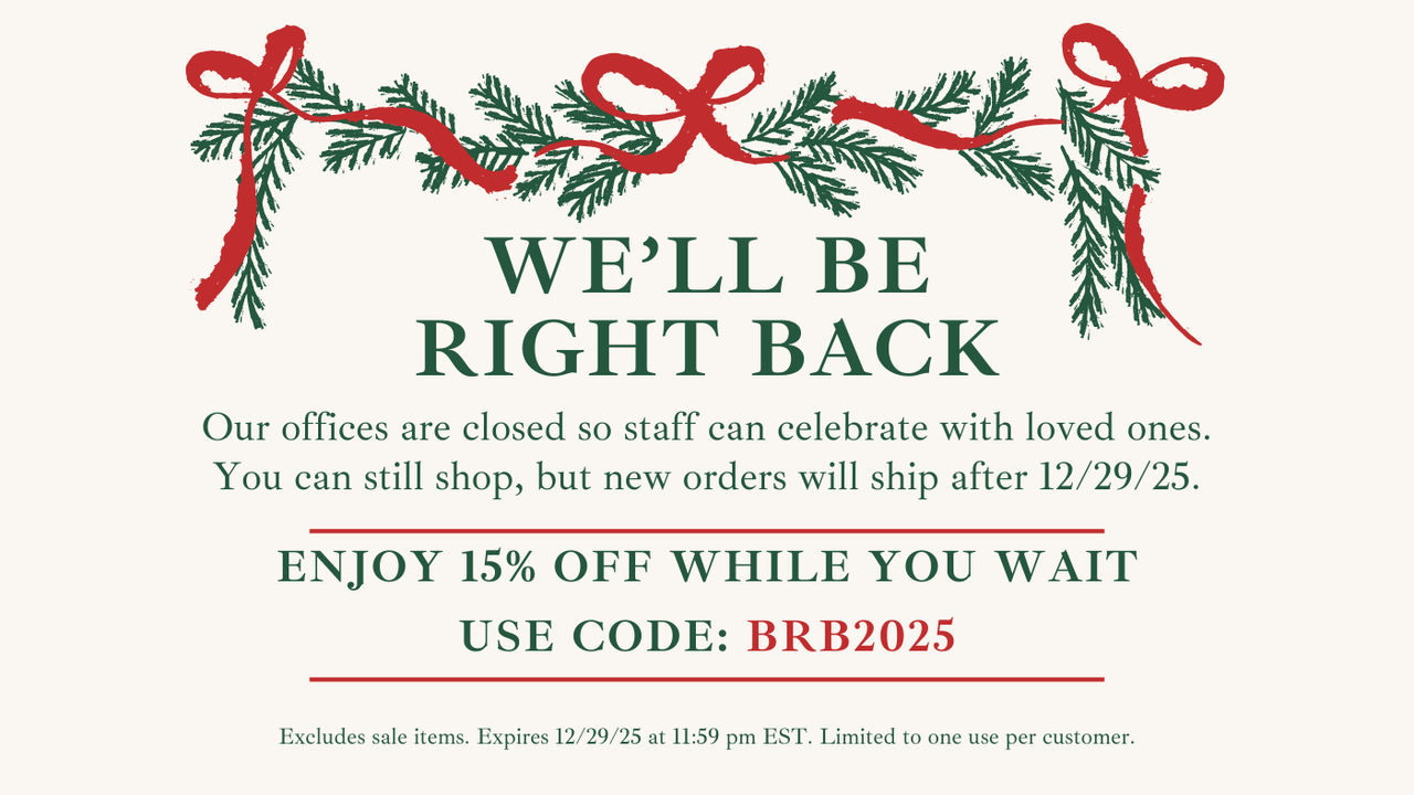 We're closed for Christmas! Use code BRB2025 for 15% off while we're gone.