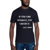If you can dream it, you can do it. - Walt Disney - Unisex Short Sleeve Crew Neck Motivational quotes 7800188