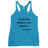 If you can dream it, you can do it. - Walt Disney - Ladies Triblend Racerback Tank Motivational quotes 7800193