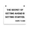 The secret of getting ahead is getting started. - Mark Twain - Photo Paper Poster Motivational quotes 7800318