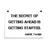 The secret of getting ahead is getting started. - Mark Twain - Photo Paper Poster Motivational quotes 7800318