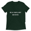 Be a voice, not an echo. - Unisex Triblend Short Sleeve T-Shirt Motivational quotes 7800982