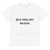 Be a voice, not an echo. - Unisex Eco Tee Motivational quotes 7801675
