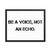 Be a voice, not an echo. - Matte Paper Framed Poster Motivational quotes 7800487