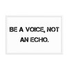Be a voice, not an echo. - Matte Paper Framed Poster Motivational quotes 7800487