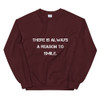 There is always a reason to smile. - Unisex Crewneck Sweatshirt Motivational quotes 7800995