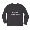 Be the best version of you. - Fitted Long Sleeve Crew Motivational quotes 7800787
