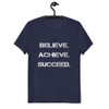Believe. Achieve. Succeed. - Unisex Organic Cotton T-Shirt Motivational quotes 7801911