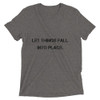 Let things fall into place. - Unisex Triblend Short Sleeve T-Shirt Motivational quotes 7801033